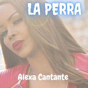 Alexa Cantante的专辑La Perra (Explicit)