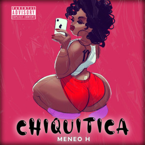 Album CHIQUITICA (Explicit) from Meneo H