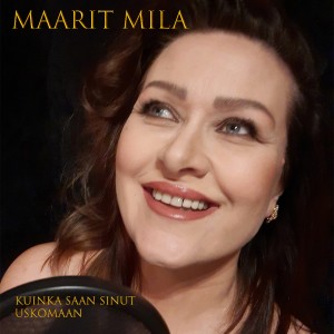 ดาวน์โหลดและฟังเพลง Kuinka saan sinut uskomaan พร้อมเนื้อเพลงจาก Maarit Mila