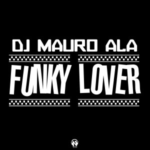 ดาวน์โหลดและฟังเพลง Funky Lover พร้อมเนื้อเพลงจาก Dj Mauro Ala