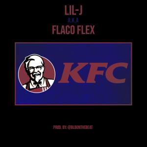 收聽Lil-J A.K.A Flaco Flex的KFC (feat. BLBONTHEBEAT) (Explicit)歌詞歌曲