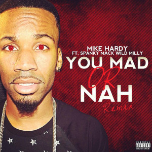 Dengarkan You Mad or Nah (Remix) [feat. Spanky Mack & Wild Milly] (Explicit) (Remix|Explicit) lagu dari Mike Hardy dengan lirik