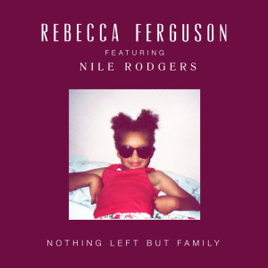 Rebecca Ferguson的專輯Nothing Left But Family