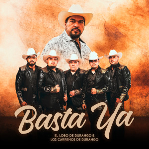 Listen to Basta Ya song with lyrics from El Lobo De Durango