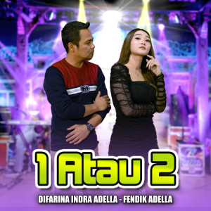 Dengarkan lagu 1 Atau 2 nyanyian Difarina Indra Adella dengan lirik