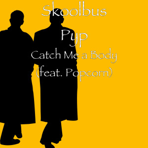 Skoolbus Pyp的专辑Catch Me a Body (feat. Popcorn) (Explicit)