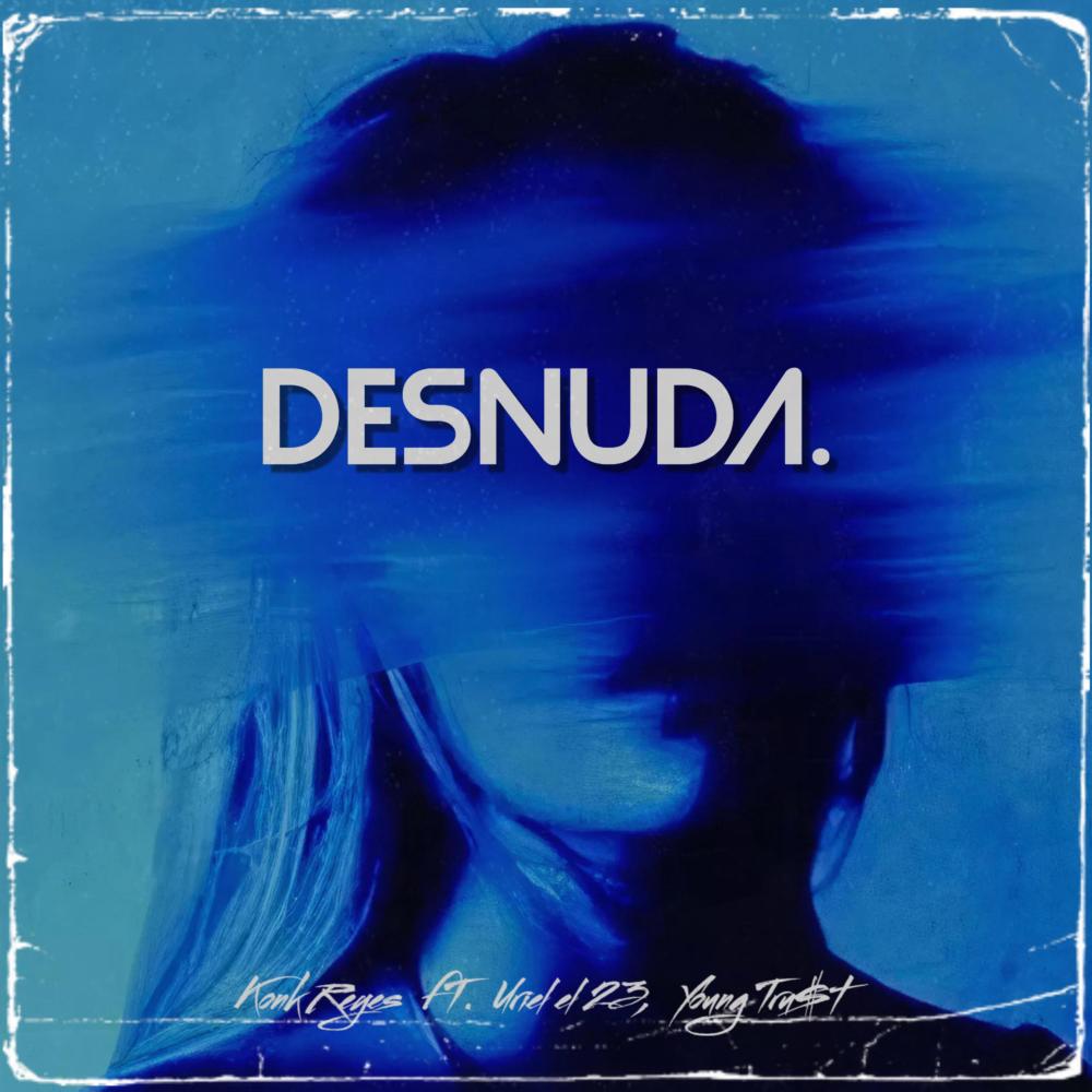 Desnuda (feat. Young Tru$t & Uriel el 23) (Explicit)