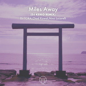 อัลบัม Miles Away (DJ KEIKO REMIX) ศิลปิน DJ TORA
