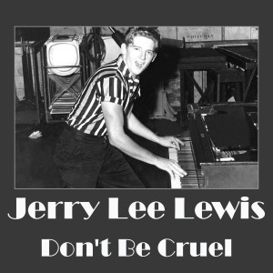 ดาวน์โหลดและฟังเพลง Don't Be Cruel พร้อมเนื้อเพลงจาก Jerry Lee Lewis