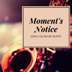 John Coltrane Sextet的專輯Moment's Notice