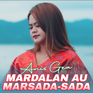 Dengarkan MARDALAN AU MARSADA-SADA lagu dari Anis Gea dengan lirik
