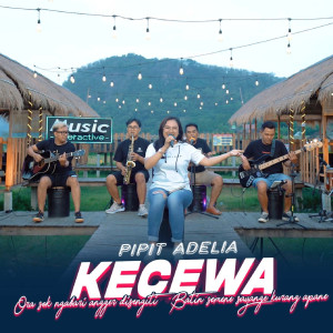 Dengarkan Kecewa lagu dari Pipit Adelia dengan lirik