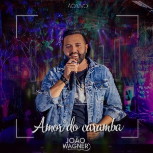 收聽João Wagner的Amor Do Caramba (Ao Vivo)歌詞歌曲