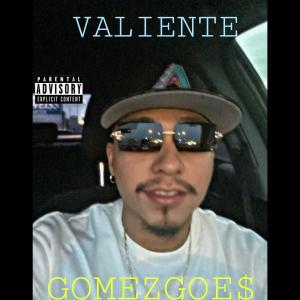 ดาวน์โหลดและฟังเพลง VALIENTE (Explicit) พร้อมเนื้อเพลงจาก GomezGoe$