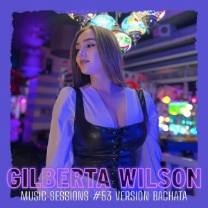 Listen to Music Sessions #53 (Versión Bachata) song with lyrics from Gilberta Wilson