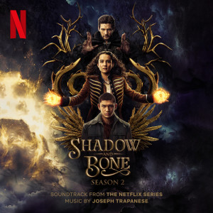 อัลบัม Shadow and Bone: Season 2 (Soundtrack from the Netflix Series) ศิลปิน Joseph Trapanese