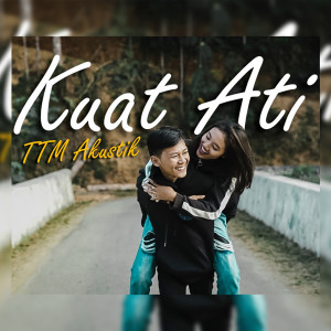 ดาวน์โหลดและฟังเพลง Kuat Ati พร้อมเนื้อเพลงจาก TTM AKUSTIK