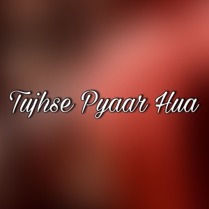 Listen to Tujhse Pyaar Hua song with lyrics from Augustin Dumay