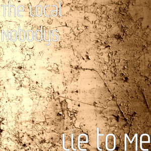 ดาวน์โหลดและฟังเพลง Lie to Me พร้อมเนื้อเพลงจาก The Local Nobodys