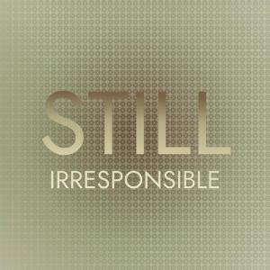 收聽Tair Maari的Still Irresponsible歌詞歌曲