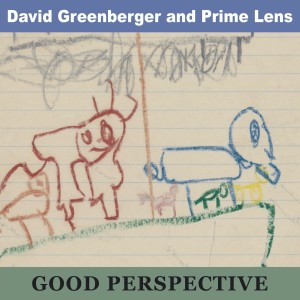 David Greenberger and Prime Lens的專輯Good Perspectvie