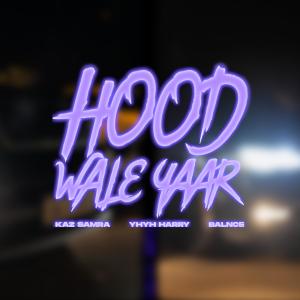 收聽BALNCE的Hood Wale Yaar (feat. Kaz Samra & YhYh Harry)歌詞歌曲