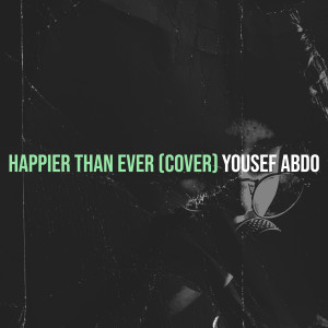 Dengarkan Happier Than Ever (Cover) lagu dari Yousef Abdo dengan lirik