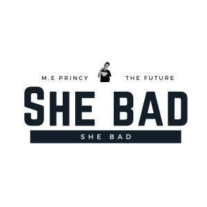 Album She Bad (Explicit) from M. E Princy