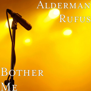 ดาวน์โหลดและฟังเพลง Bother Me พร้อมเนื้อเพลงจาก Alderman Rufus