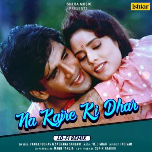 Dengarkan lagu Na Kajre Ki Dhar (Lo - Fi Remix) nyanyian Pankaj Udhas dengan lirik