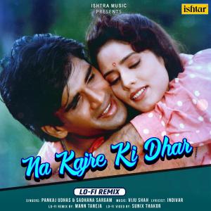 Listen to Na Kajre Ki Dhar (Lo - Fi Remix) song with lyrics from Pankaj Udhas