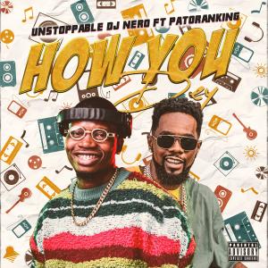 Dengarkan lagu How You Dey (feat. Patoranking) nyanyian Unstoppable DJ Nero dengan lirik