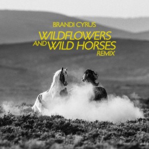 อัลบัม Wildflowers and Wild Horses (Remix) ศิลปิน Brandi Cyrus