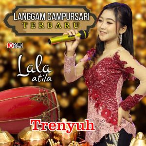Dengarkan lagu Trenyuh (From "Langgam Campursari Terbaru") nyanyian Lala Atila dengan lirik
