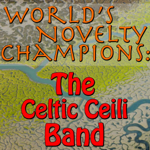 Album World's Novelty Champions: The Celtic Ceili Band from The Celtic Ceili Band