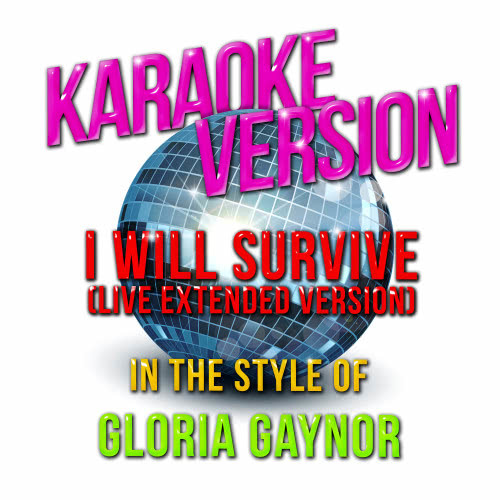 I Will Survive (Live Extended Version) [In the Style of Gloria Gaynor] [Karaoke Version] (Live Extended Version|Karaoke Version)