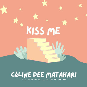 收听CélineDee Matahari的Kiss Me歌词歌曲