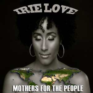 收听Irie Love的Mothers for the People (Radio Edit)歌词歌曲