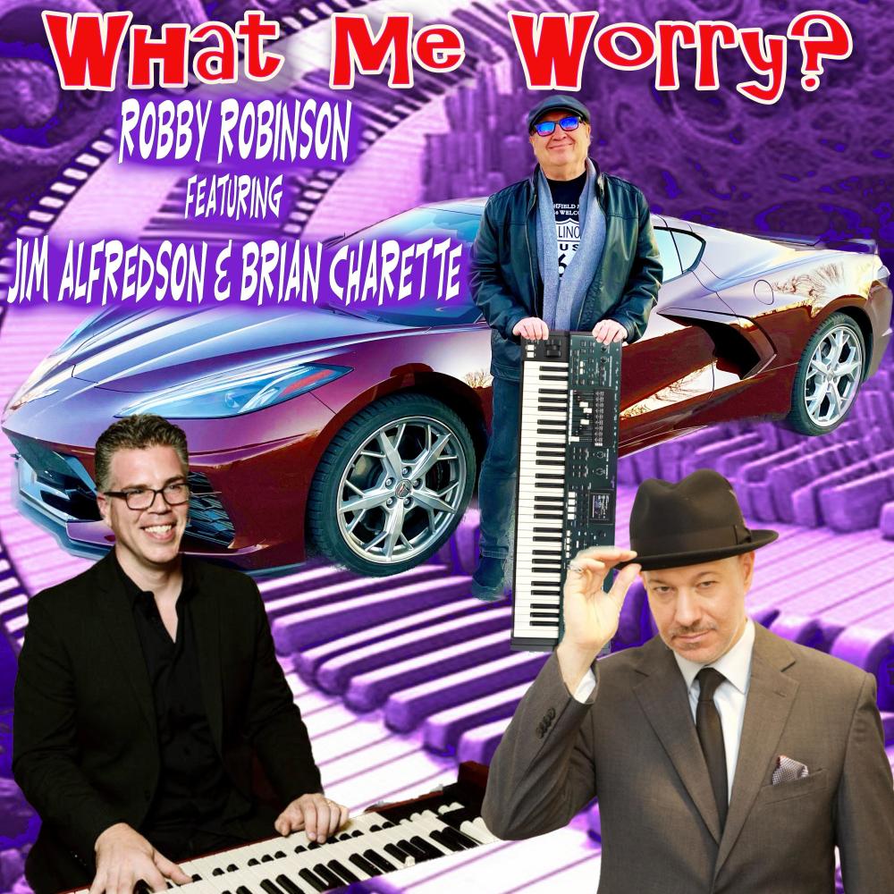 What Me Worry? (feat. Jim Alfredson & Brian Charette)