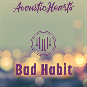 Bad Habit (Explicit) dari Acoustic Hearts