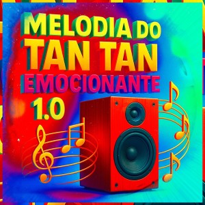 Listen to MELODIA DO TAN TAN EMOCIONANTE 1.0 (Explicit) song with lyrics from DJ Tchouzen