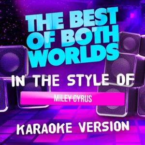ดาวน์โหลดและฟังเพลง The Best of Both Worlds (In the Style of Miley Cyrus) [Karaoke Version] (In the Style of Miley Cyrus|Karaoke Version) พร้อมเนื้อเพลงจาก Ameritz Tracks Planet