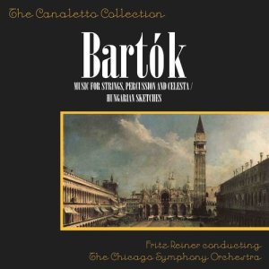 อัลบัม Bartok: Music For Strings, Percussion And Celesta/Hungarian Sketches ศิลปิน Fritz Reiner Conducting The Chicago Symphony Orchestra