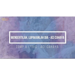 收聽Aci Cahaya的Mengertilah, Lupakanlah Dia歌詞歌曲