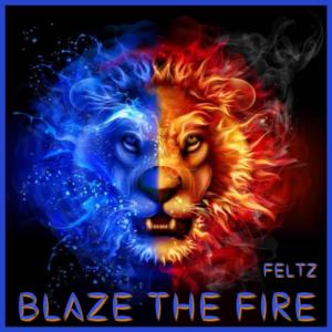 Listen to Blaze The Fire song with lyrics from Feltz