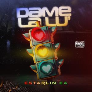 收聽Estarlin EA的Dame La Lu' (feat. Dime Platino) (Explicit)歌詞歌曲
