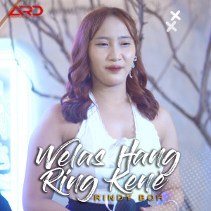 ดาวน์โหลดและฟังเพลง Welas Hang Ring Kene พร้อมเนื้อเพลงจาก Rindy BOH