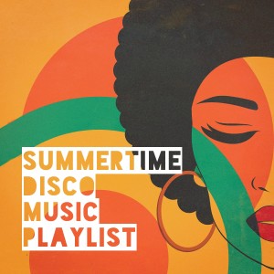 Summertime Disco Music Playlist