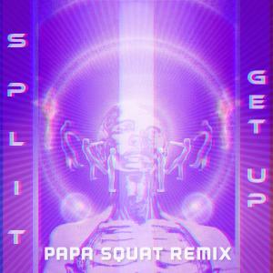 ดาวน์โหลดและฟังเพลง Get Up (PAPA SQUAT Remix) พร้อมเนื้อเพลงจาก S P L I T