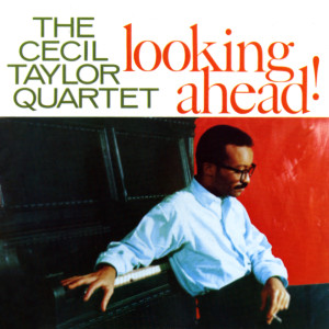 Cecil Taylor Quartet的專輯Looking Ahead!